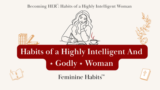 Habits of a Highly Intelligent And ⋆ Godly ⋆ Woman